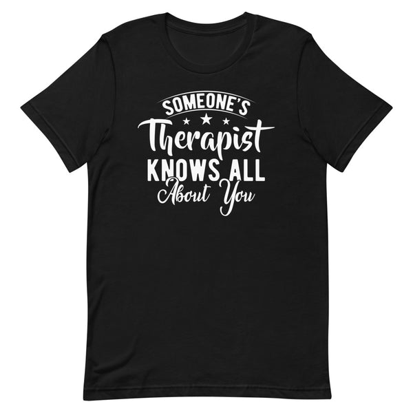 Someone's Therapist Knows All About You, Short-Sleeve Unisex T-Shirt