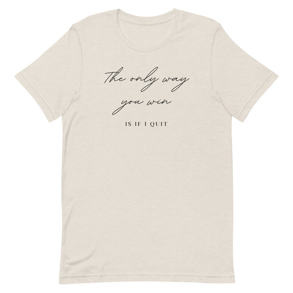 The only way you win is if i quit Short-Sleeve Unisex T-Shirt