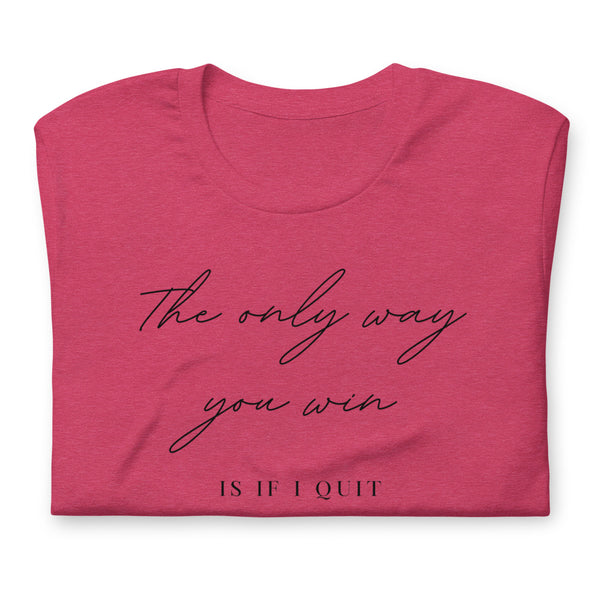 The only way you win is if i quit Short-Sleeve Unisex T-Shirt