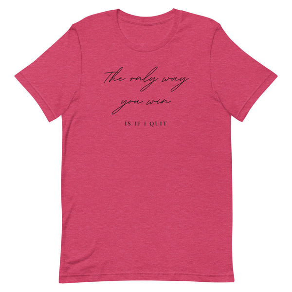 The only way you win is if i quit Short-Sleeve Unisex T-Shirt