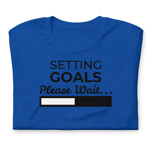 Setting Goals, Please Wait; Short-Sleeve Unisex T-Shirt