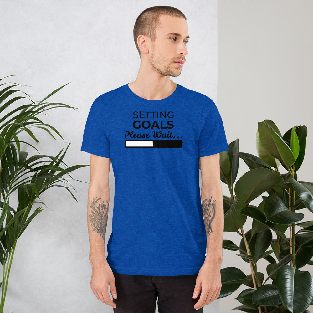 Setting Goals, Please Wait; Short-Sleeve Unisex T-Shirt