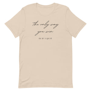 The only way you win is if i quit Short-Sleeve Unisex T-Shirt