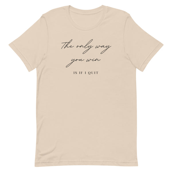 The only way you win is if i quit Short-Sleeve Unisex T-Shirt