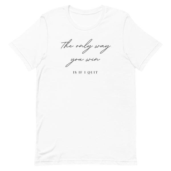 The only way you win is if i quit Short-Sleeve Unisex T-Shirt