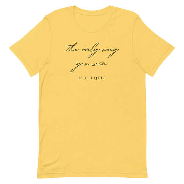 The only way you win is if i quit Short-Sleeve Unisex T-Shirt